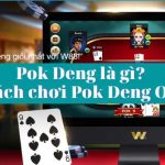 Cách chơi Pok Deng (Dealer ảo) W88: Luật chơi & mẹo cược